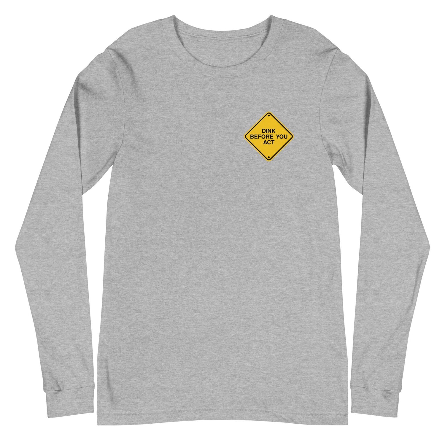 Dink Before You Act Long Sleeve Tee - Fan Arch